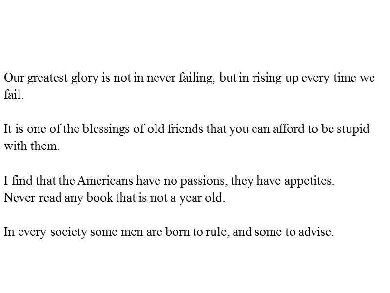 Our greatest glory is not in never failing, but in rising up every time